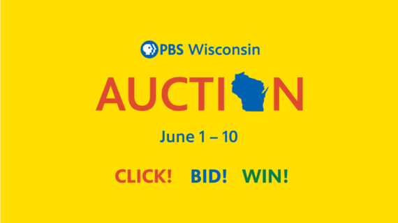 PBS Wisconsin Auction June 1-10 Click! Bid! Win! in colorful letters over a yellow background. The PBS Wisconsin Auction is held held online featuring a variety of items available for sale with proceeds going to support PBS Wisconsin.