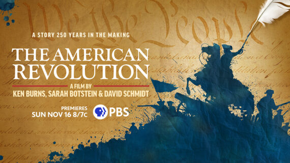 Poster for The American Revolution, a PBS film by Ken Burns, Sarah Botstein, and David Schmidt. Blue silhouettes of Revolutionary War soldiers appear over parchment with “We the People.” Text reads: “A story 250 years in the making. Premieres Sun Nov 16 8/7c on PBS.”